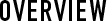 OVERVIEW